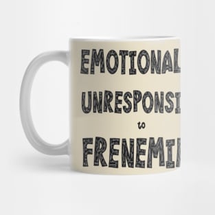 Emotionally Unresponsive To Frenemies Mug